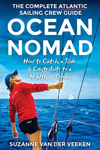 OCEAN NOMAD: The Complete Atlantic Sailing Crew Guide - How to Catch a Sailboat Ride & Contribute to a Healthier Ocean