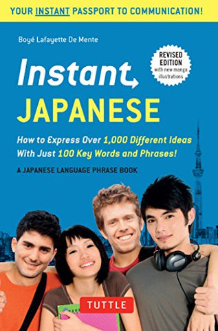Instant Japanese: How to Express Over 1,000 Different Ideas with Just 100 Key Words and Phrases! (Japanese Phrasebook) (Instant Phrasebook Series)