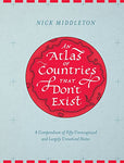 An Atlas of Countries that Don't Exist: A Compendium of Fifty Unrecognized and Largely Unnoticed States