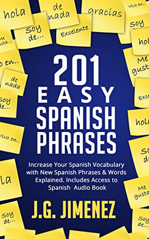 Spanish: 201 Easy Spanish Phrases: Increase Your Vocabulary With New Spanish Phrases & Words Explained. Includes Access to a Spanish Audio Book