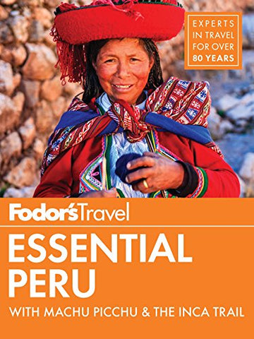 Fodor's Essential Peru: with Machu Picchu & the Inca Trail (Full-color Travel Guide Book 1)